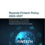 Read more about the article Rwanda Aims to Become Africa’s Premier Fintech Hub with its New Policy on Fintech