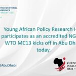 Read more about the article Young African Policy Research Hub participates as an accredited NGO as WTO MC13 kicks off in Abu Dhabi today