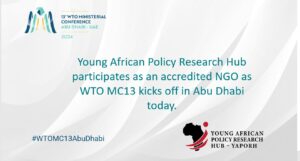 Read more about the article Young African Policy Research Hub participates as an accredited NGO as WTO MC13 kicks off in Abu Dhabi today